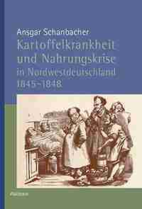 ansgar schanbacher kartoffelkrankheit und nahrungskrise in nordwestdeutschland 1848 preis für niedersächsische landesgeschichte historische kommission